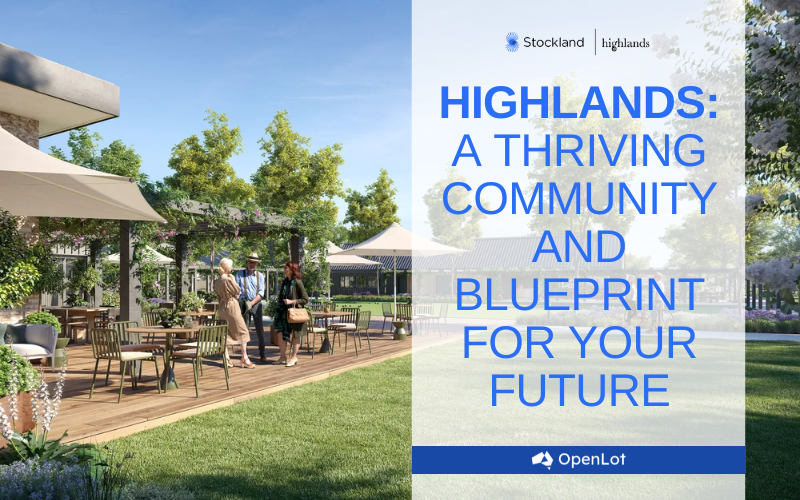 Display Homes at Highlands: A Thriving Community and Blueprint for Your Future