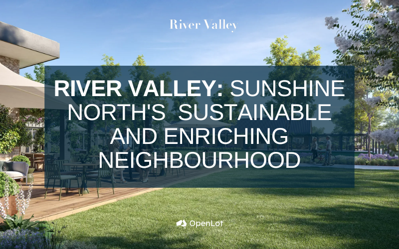 Display Homes at River Valley: Sunshine North's Sustainable and Enriching Neighbourhood