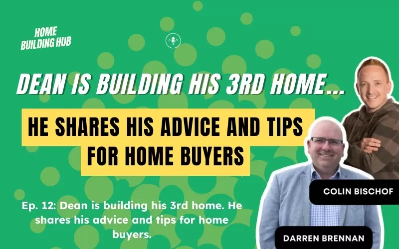 Dean Builds His 3rd Home: Insights & Advice for Home Buyers