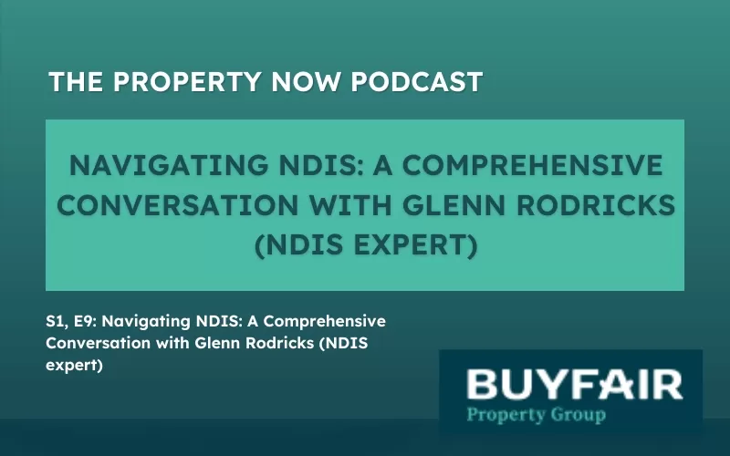 The Property Now Podcast: Navigating NDIS: A Comprehensive Conversation with Glenn Rodricks (NDIS expert)