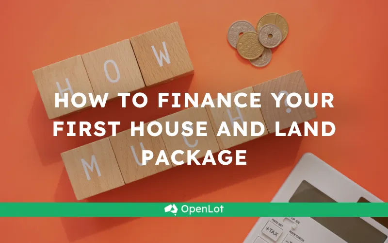 How to Finance Your First House and Land Package