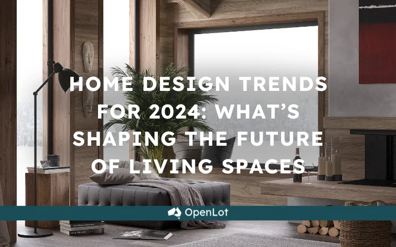 Home Design Trends for 2024: What’s Shaping the Future of Living Spaces