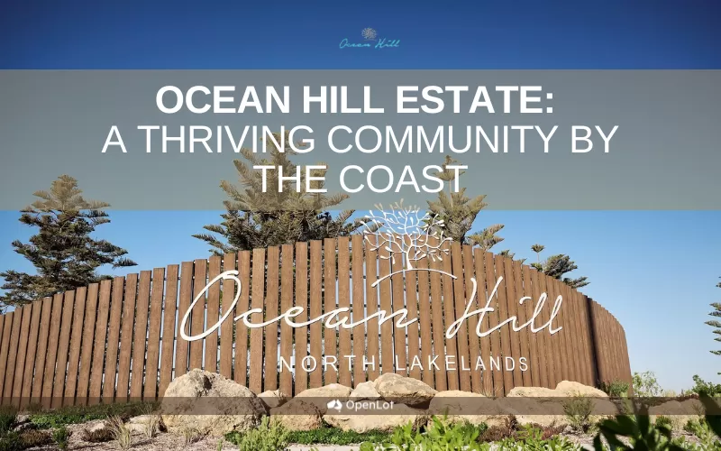 Display Homes at Ocean Hill Estate: A Thriving Community by the Coast