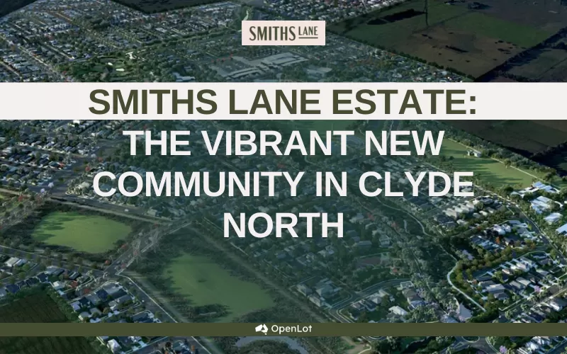 Display Homes at Smiths Lane Estate: The Vibrant New Community In Clyde North