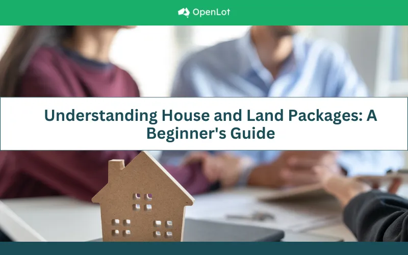 Understanding House and Land Packages: A Beginner's Guide