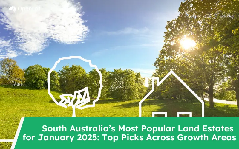 South Australia’s Most Popular Land Estates for January 2025: Top Picks Across Growth Areas